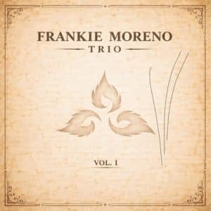 FRANKIE MORENO TRIO – VOL. 1