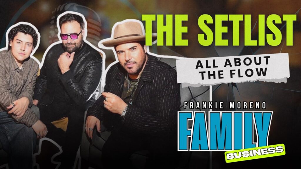 Frankie Moreno Family Business podcast – Episode 7: The Setlist (All About the Flow)